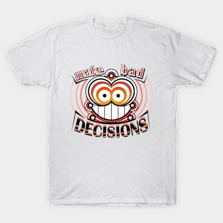 Make bad decisions T-Shirt